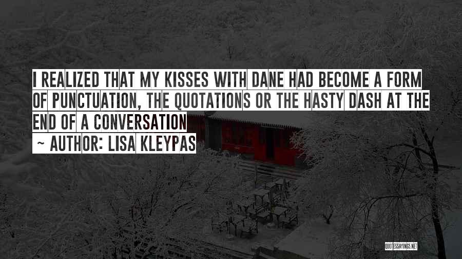 Lisa Kleypas Quotes: I Realized That My Kisses With Dane Had Become A Form Of Punctuation, The Quotations Or The Hasty Dash At