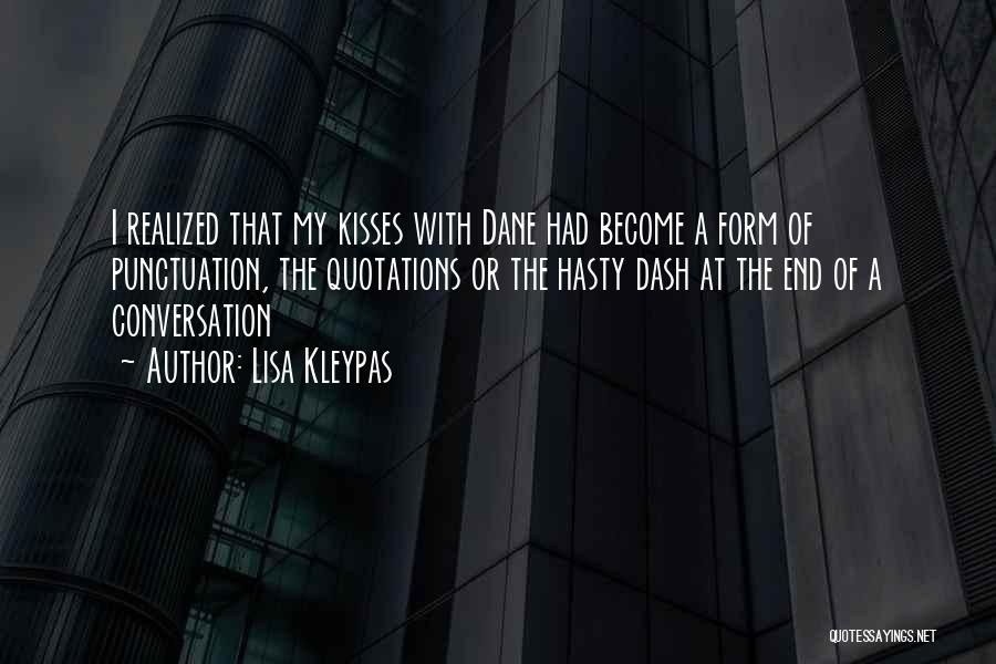 Lisa Kleypas Quotes: I Realized That My Kisses With Dane Had Become A Form Of Punctuation, The Quotations Or The Hasty Dash At