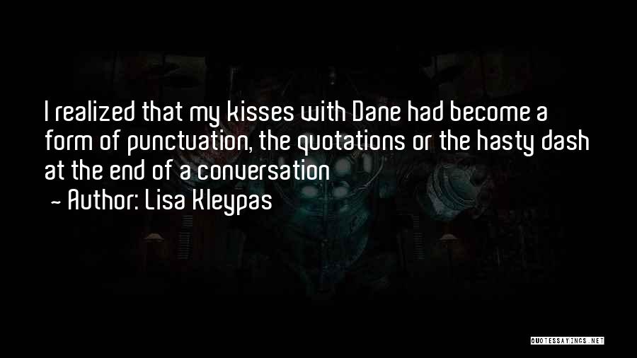 Lisa Kleypas Quotes: I Realized That My Kisses With Dane Had Become A Form Of Punctuation, The Quotations Or The Hasty Dash At