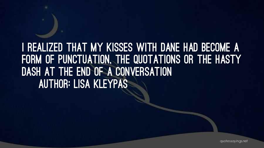 Lisa Kleypas Quotes: I Realized That My Kisses With Dane Had Become A Form Of Punctuation, The Quotations Or The Hasty Dash At