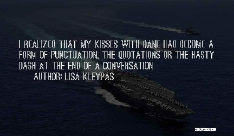 Lisa Kleypas Quotes: I Realized That My Kisses With Dane Had Become A Form Of Punctuation, The Quotations Or The Hasty Dash At