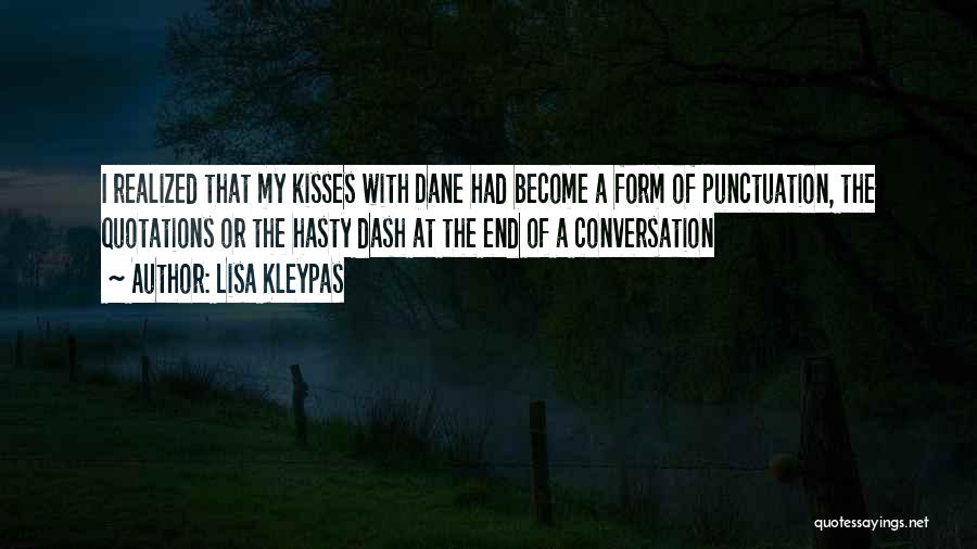 Lisa Kleypas Quotes: I Realized That My Kisses With Dane Had Become A Form Of Punctuation, The Quotations Or The Hasty Dash At