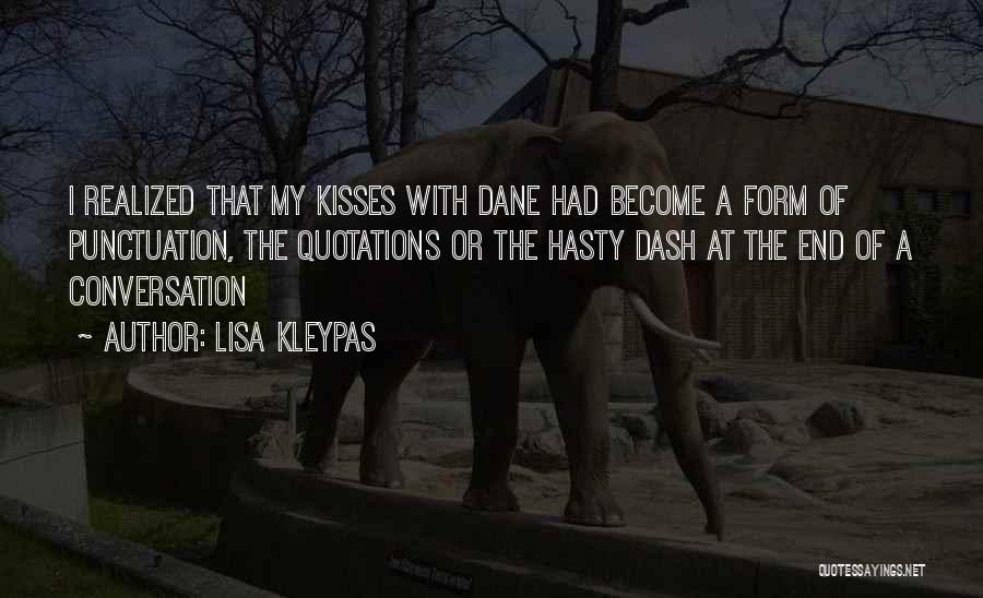 Lisa Kleypas Quotes: I Realized That My Kisses With Dane Had Become A Form Of Punctuation, The Quotations Or The Hasty Dash At