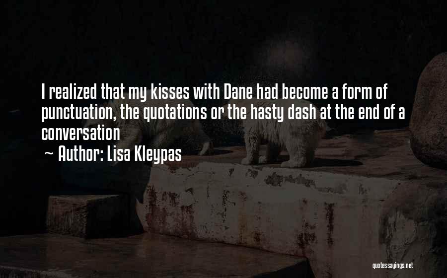 Lisa Kleypas Quotes: I Realized That My Kisses With Dane Had Become A Form Of Punctuation, The Quotations Or The Hasty Dash At