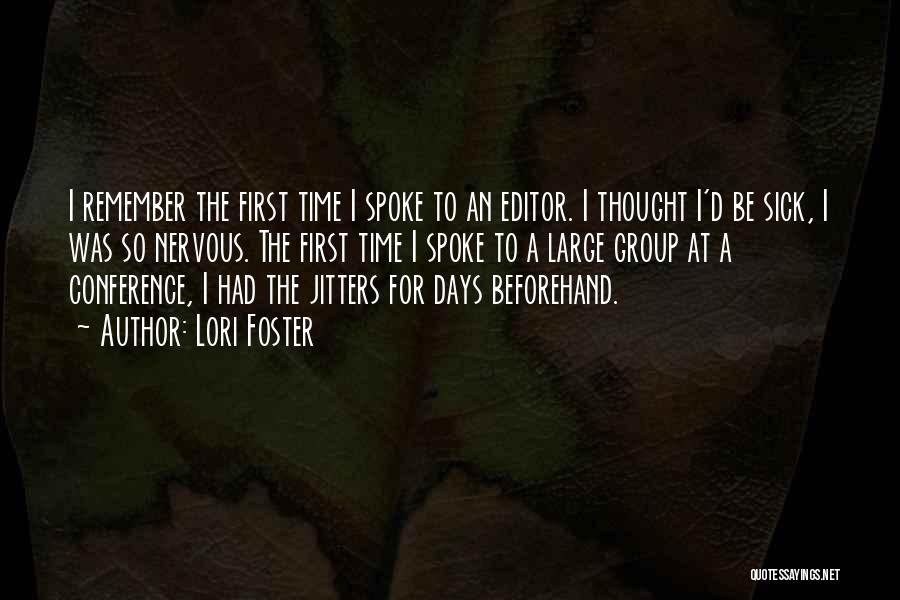 Lori Foster Quotes: I Remember The First Time I Spoke To An Editor. I Thought I'd Be Sick, I Was So Nervous. The