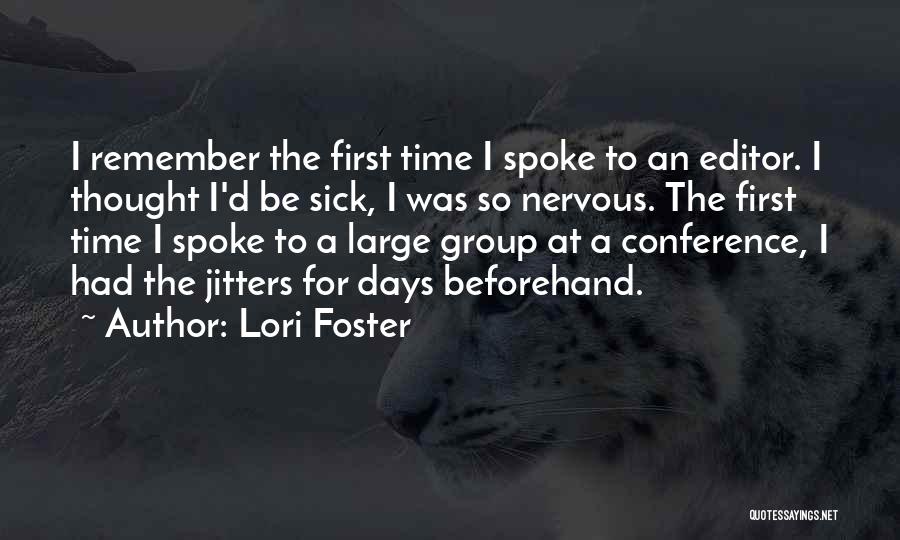 Lori Foster Quotes: I Remember The First Time I Spoke To An Editor. I Thought I'd Be Sick, I Was So Nervous. The