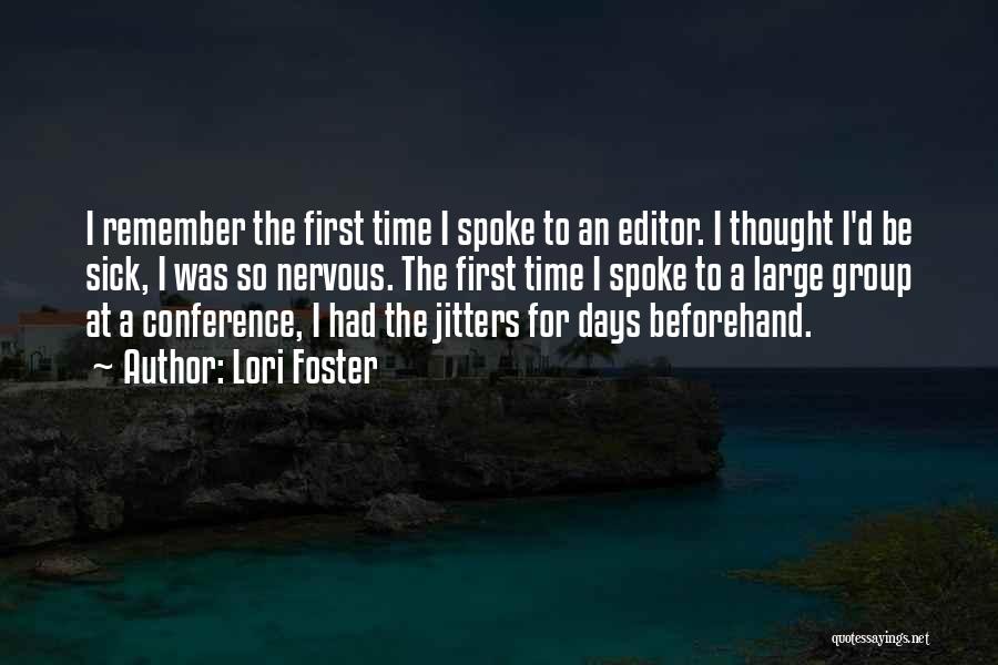 Lori Foster Quotes: I Remember The First Time I Spoke To An Editor. I Thought I'd Be Sick, I Was So Nervous. The