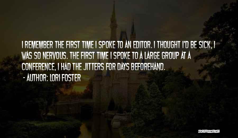Lori Foster Quotes: I Remember The First Time I Spoke To An Editor. I Thought I'd Be Sick, I Was So Nervous. The