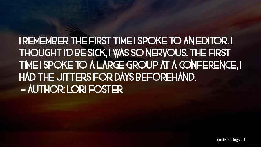 Lori Foster Quotes: I Remember The First Time I Spoke To An Editor. I Thought I'd Be Sick, I Was So Nervous. The