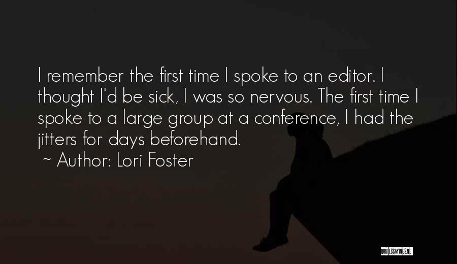 Lori Foster Quotes: I Remember The First Time I Spoke To An Editor. I Thought I'd Be Sick, I Was So Nervous. The