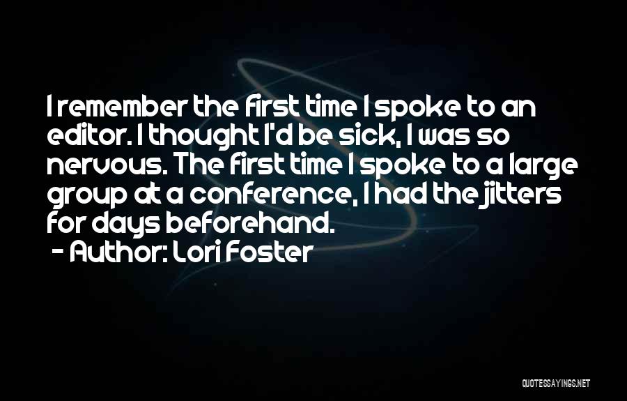 Lori Foster Quotes: I Remember The First Time I Spoke To An Editor. I Thought I'd Be Sick, I Was So Nervous. The