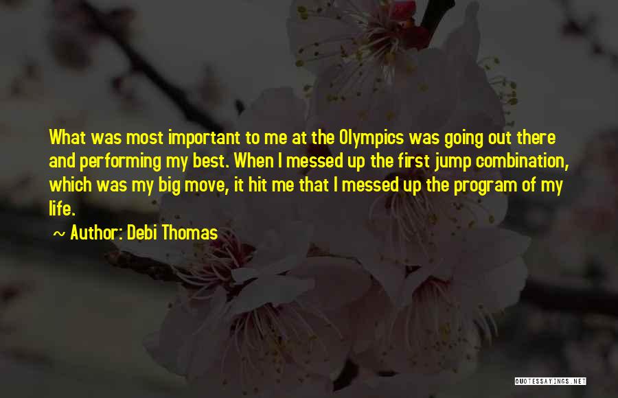 Debi Thomas Quotes: What Was Most Important To Me At The Olympics Was Going Out There And Performing My Best. When I Messed