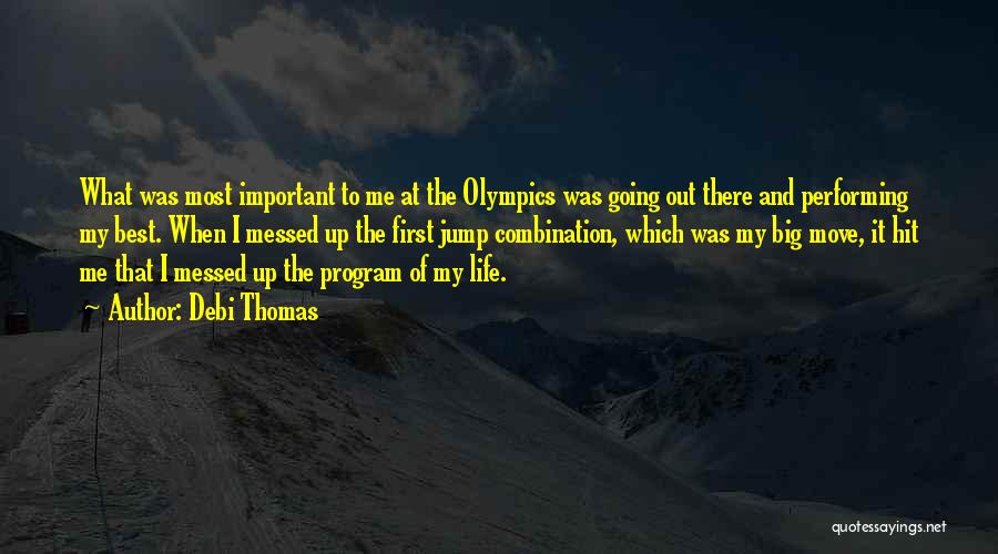 Debi Thomas Quotes: What Was Most Important To Me At The Olympics Was Going Out There And Performing My Best. When I Messed