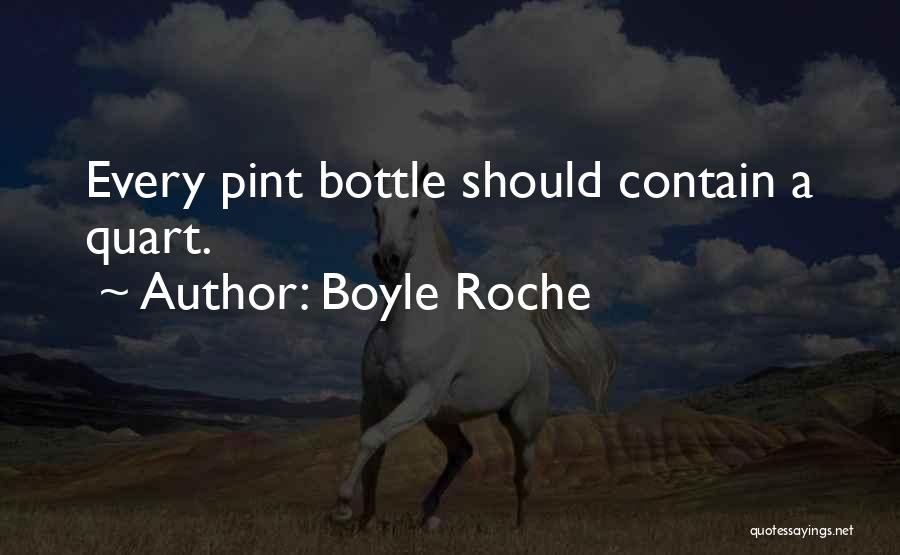 Boyle Roche Quotes: Every Pint Bottle Should Contain A Quart.