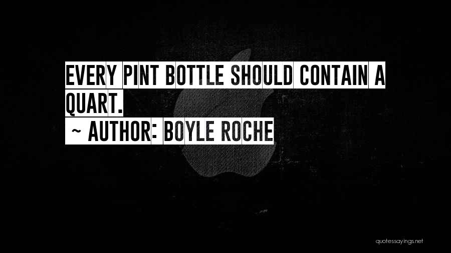 Boyle Roche Quotes: Every Pint Bottle Should Contain A Quart.