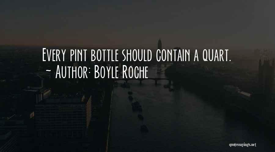 Boyle Roche Quotes: Every Pint Bottle Should Contain A Quart.