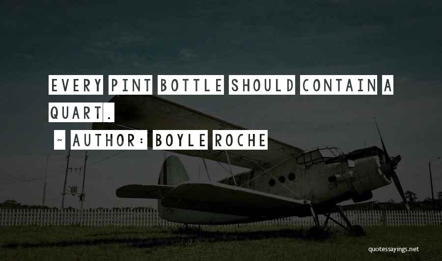 Boyle Roche Quotes: Every Pint Bottle Should Contain A Quart.