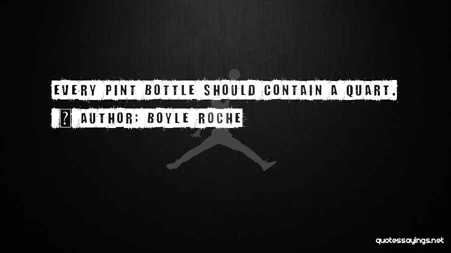 Boyle Roche Quotes: Every Pint Bottle Should Contain A Quart.