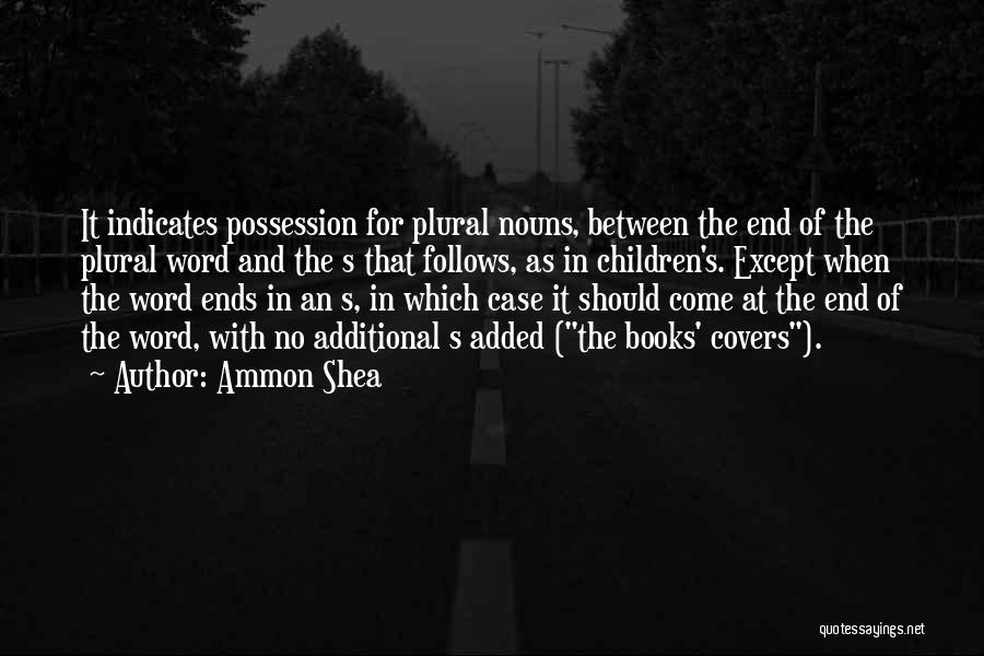 Ammon Shea Quotes: It Indicates Possession For Plural Nouns, Between The End Of The Plural Word And The S That Follows, As In