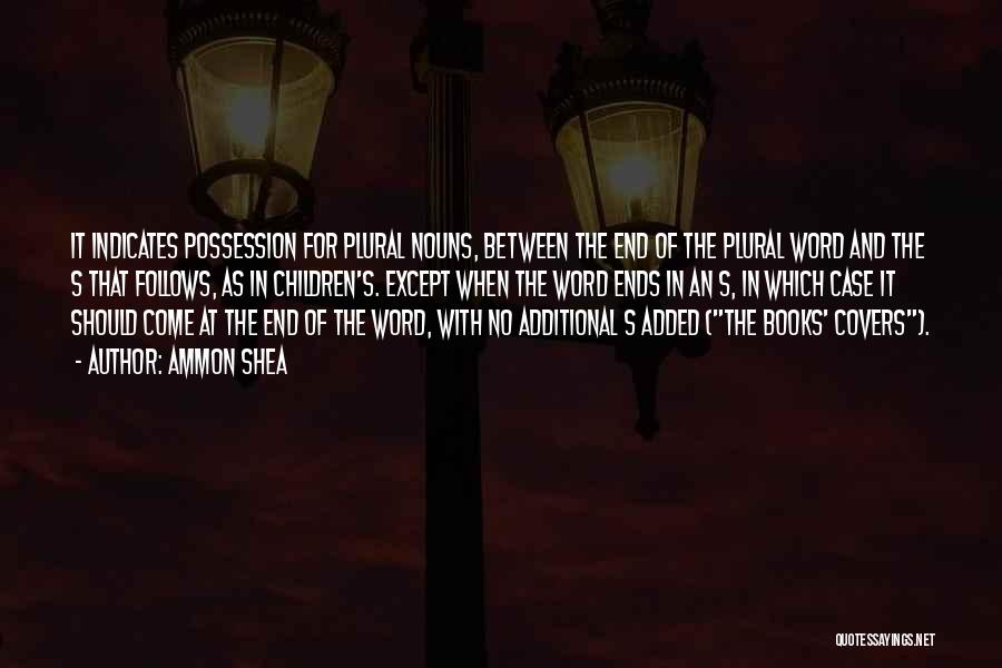 Ammon Shea Quotes: It Indicates Possession For Plural Nouns, Between The End Of The Plural Word And The S That Follows, As In