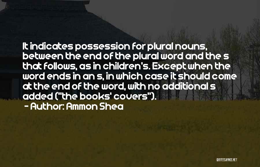 Ammon Shea Quotes: It Indicates Possession For Plural Nouns, Between The End Of The Plural Word And The S That Follows, As In