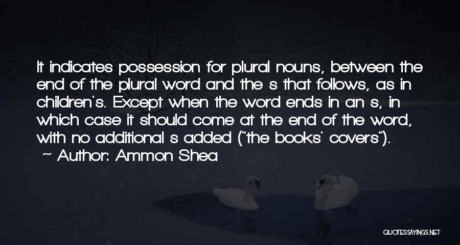 Ammon Shea Quotes: It Indicates Possession For Plural Nouns, Between The End Of The Plural Word And The S That Follows, As In