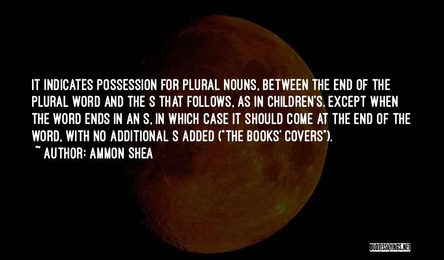 Ammon Shea Quotes: It Indicates Possession For Plural Nouns, Between The End Of The Plural Word And The S That Follows, As In