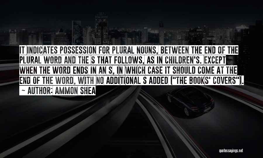 Ammon Shea Quotes: It Indicates Possession For Plural Nouns, Between The End Of The Plural Word And The S That Follows, As In