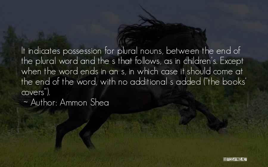 Ammon Shea Quotes: It Indicates Possession For Plural Nouns, Between The End Of The Plural Word And The S That Follows, As In