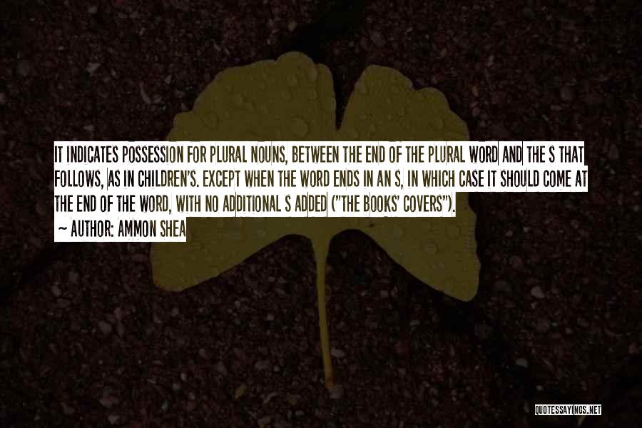 Ammon Shea Quotes: It Indicates Possession For Plural Nouns, Between The End Of The Plural Word And The S That Follows, As In