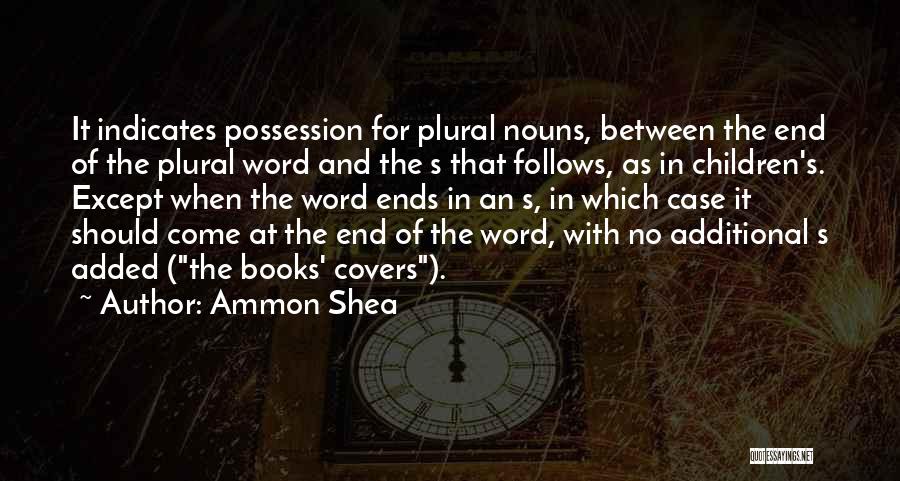 Ammon Shea Quotes: It Indicates Possession For Plural Nouns, Between The End Of The Plural Word And The S That Follows, As In