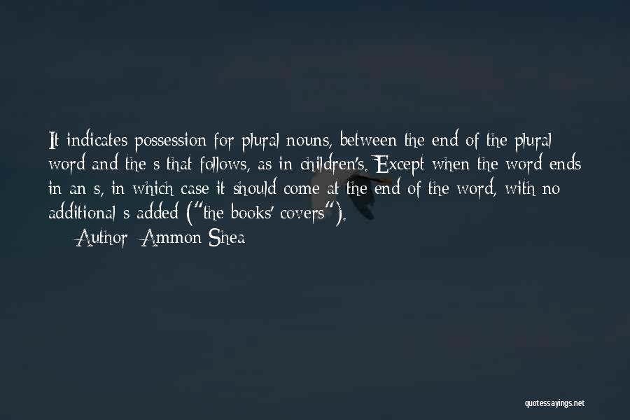 Ammon Shea Quotes: It Indicates Possession For Plural Nouns, Between The End Of The Plural Word And The S That Follows, As In