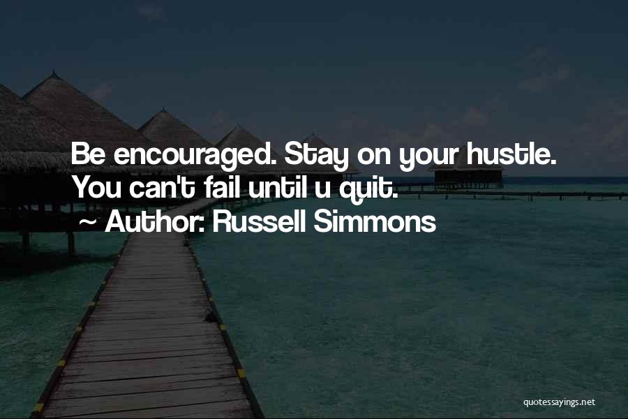 Russell Simmons Quotes: Be Encouraged. Stay On Your Hustle. You Can't Fail Until U Quit.