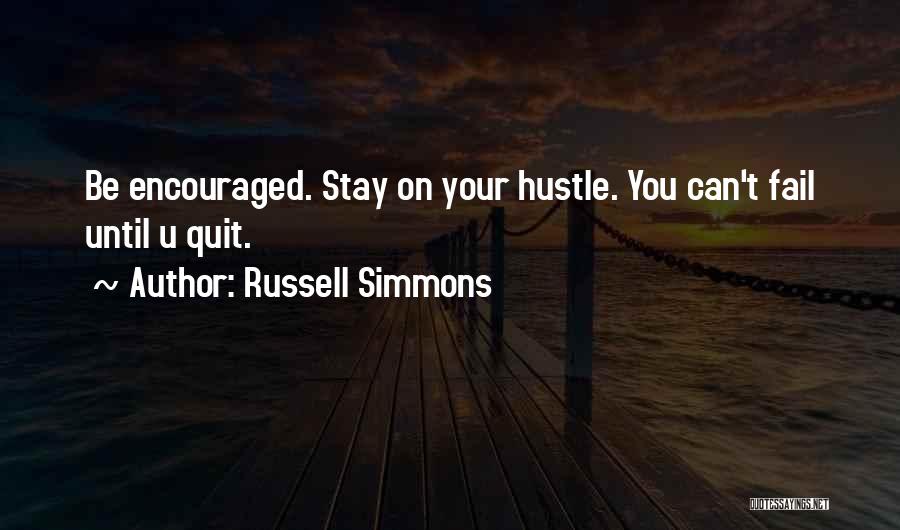Russell Simmons Quotes: Be Encouraged. Stay On Your Hustle. You Can't Fail Until U Quit.