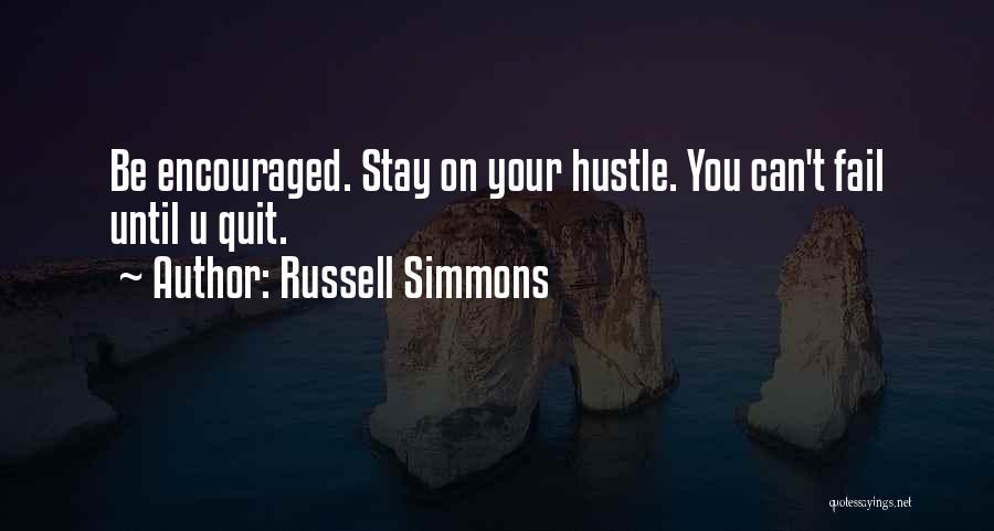 Russell Simmons Quotes: Be Encouraged. Stay On Your Hustle. You Can't Fail Until U Quit.