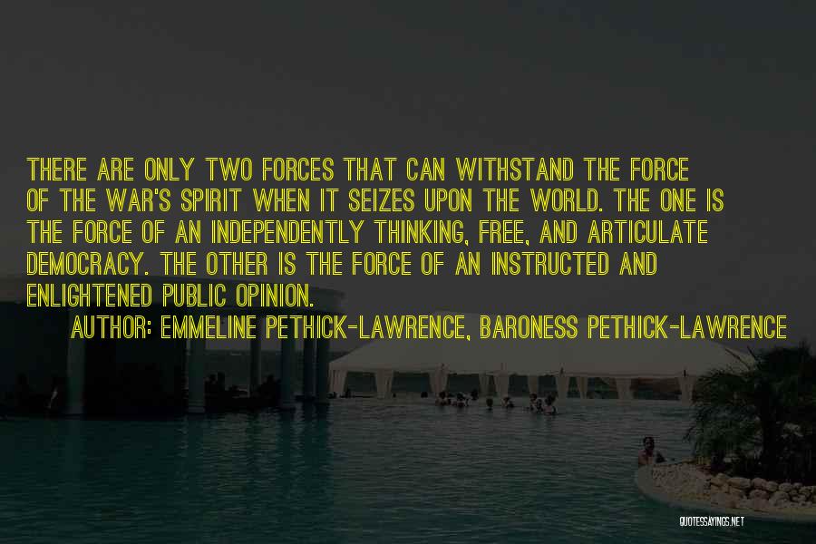 Emmeline Pethick-Lawrence, Baroness Pethick-Lawrence Quotes: There Are Only Two Forces That Can Withstand The Force Of The War's Spirit When It Seizes Upon The World.