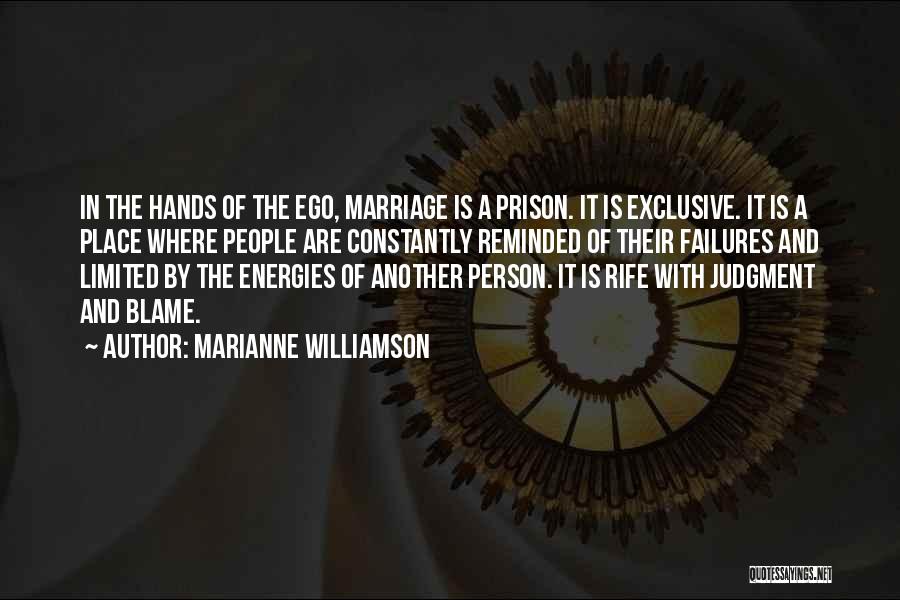 Marianne Williamson Quotes: In The Hands Of The Ego, Marriage Is A Prison. It Is Exclusive. It Is A Place Where People Are