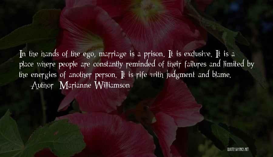 Marianne Williamson Quotes: In The Hands Of The Ego, Marriage Is A Prison. It Is Exclusive. It Is A Place Where People Are