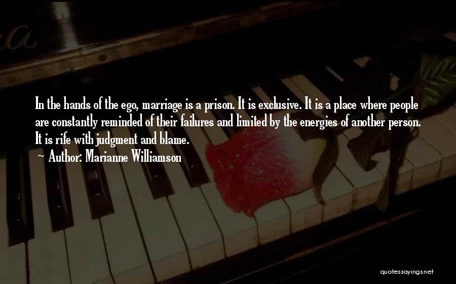 Marianne Williamson Quotes: In The Hands Of The Ego, Marriage Is A Prison. It Is Exclusive. It Is A Place Where People Are