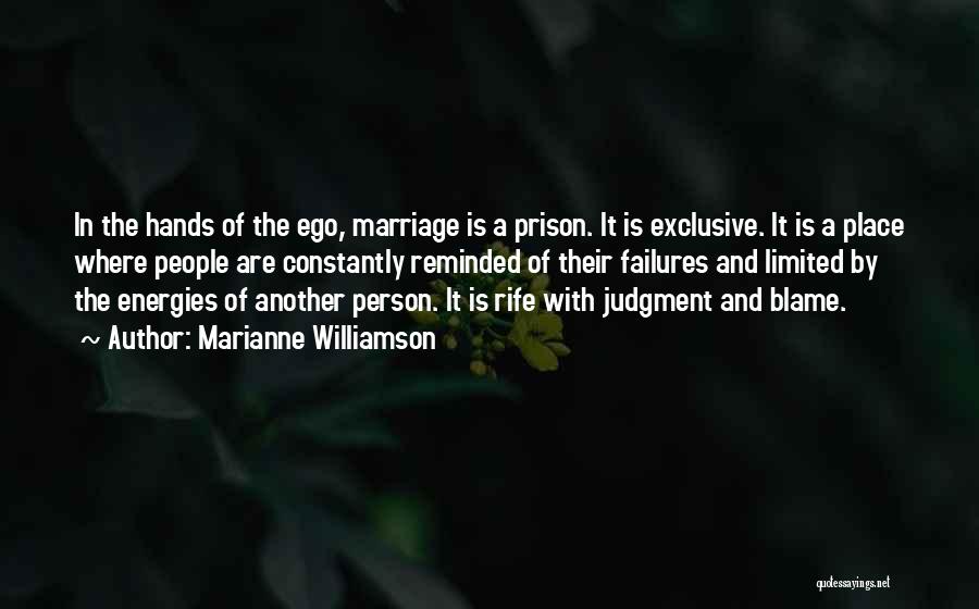 Marianne Williamson Quotes: In The Hands Of The Ego, Marriage Is A Prison. It Is Exclusive. It Is A Place Where People Are