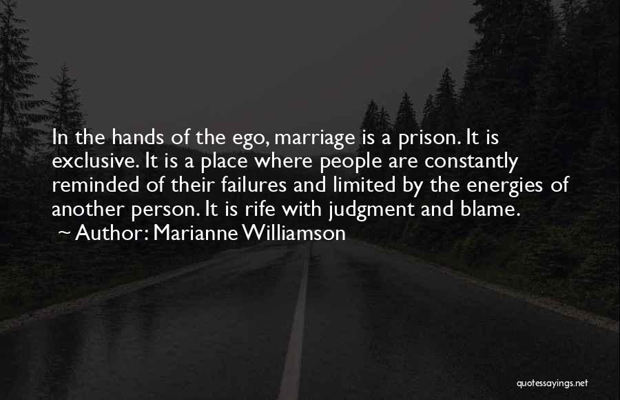 Marianne Williamson Quotes: In The Hands Of The Ego, Marriage Is A Prison. It Is Exclusive. It Is A Place Where People Are