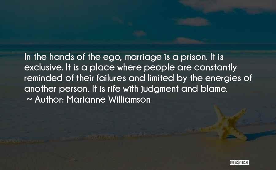 Marianne Williamson Quotes: In The Hands Of The Ego, Marriage Is A Prison. It Is Exclusive. It Is A Place Where People Are