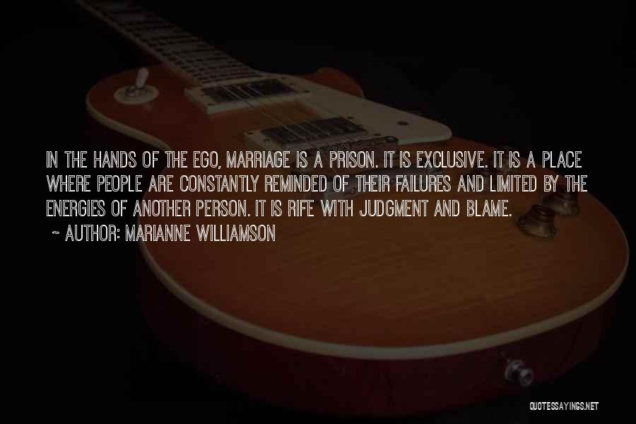 Marianne Williamson Quotes: In The Hands Of The Ego, Marriage Is A Prison. It Is Exclusive. It Is A Place Where People Are