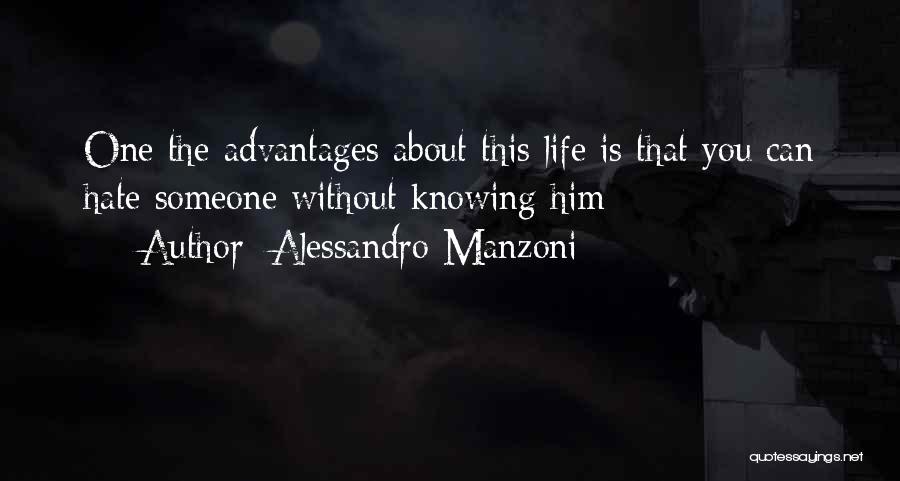 Alessandro Manzoni Quotes: One The Advantages About This Life Is That You Can Hate Someone Without Knowing Him
