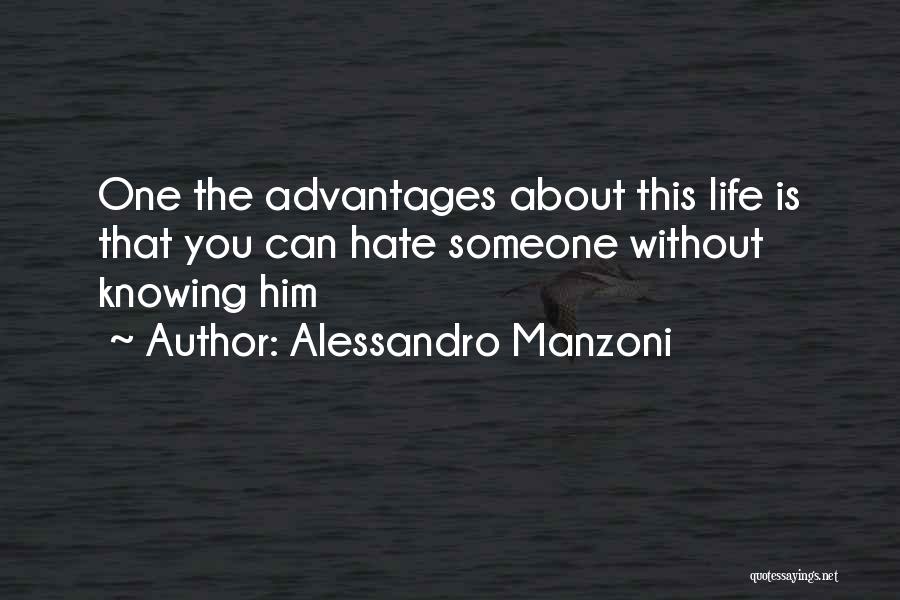 Alessandro Manzoni Quotes: One The Advantages About This Life Is That You Can Hate Someone Without Knowing Him
