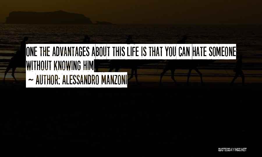 Alessandro Manzoni Quotes: One The Advantages About This Life Is That You Can Hate Someone Without Knowing Him
