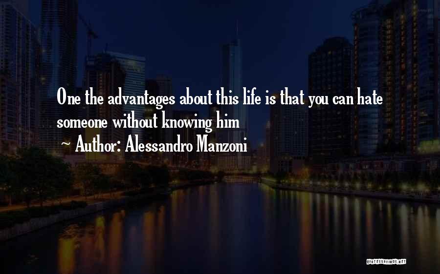 Alessandro Manzoni Quotes: One The Advantages About This Life Is That You Can Hate Someone Without Knowing Him