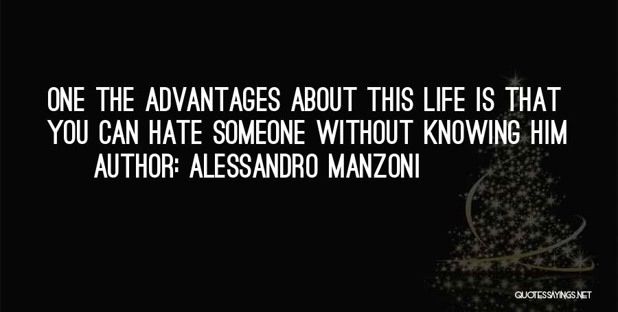 Alessandro Manzoni Quotes: One The Advantages About This Life Is That You Can Hate Someone Without Knowing Him