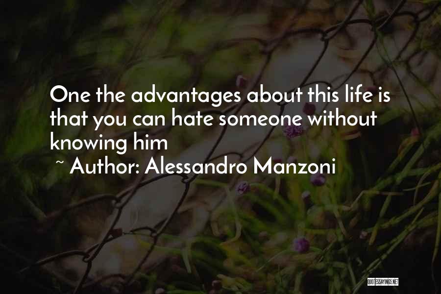 Alessandro Manzoni Quotes: One The Advantages About This Life Is That You Can Hate Someone Without Knowing Him