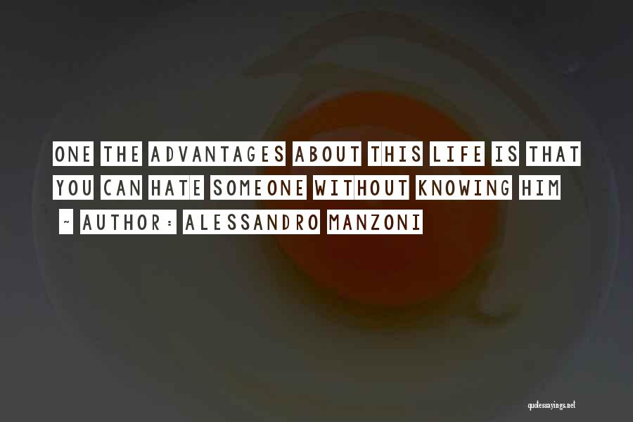 Alessandro Manzoni Quotes: One The Advantages About This Life Is That You Can Hate Someone Without Knowing Him